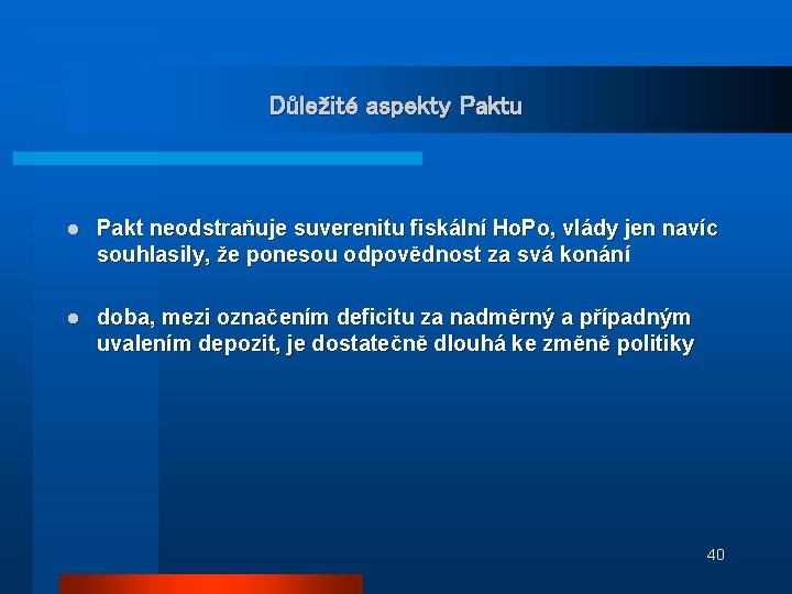 Důležité aspekty Paktu l Pakt neodstraňuje suverenitu fiskální Ho. Po, vlády jen navíc souhlasily,