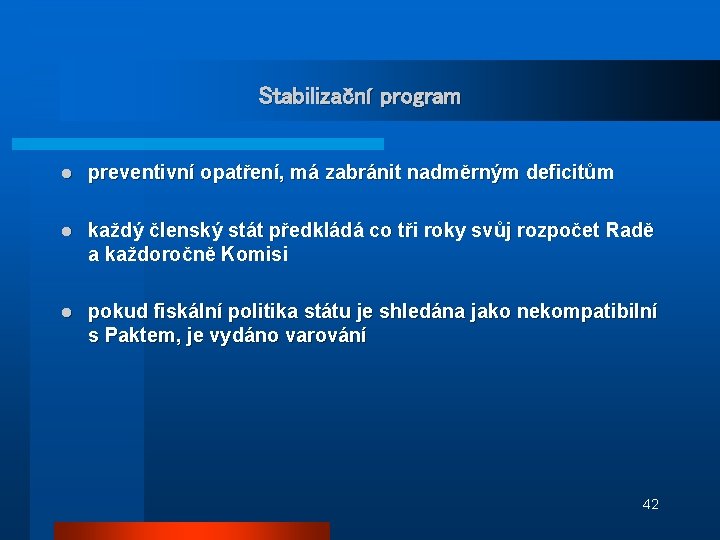 Stabilizační program l preventivní opatření, má zabránit nadměrným deficitům l každý členský stát předkládá