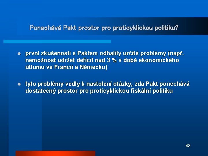 Ponechává Pakt prostor proticyklickou politiku? l první zkušenosti s Paktem odhalily určité problémy (např.