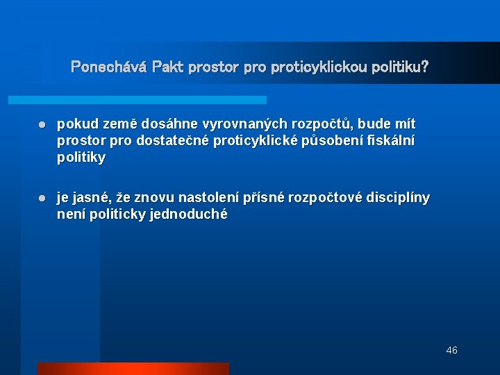 Ponechává Pakt prostor proticyklickou politiku? l pokud země dosáhne vyrovnaných rozpočtů, bude mít prostor