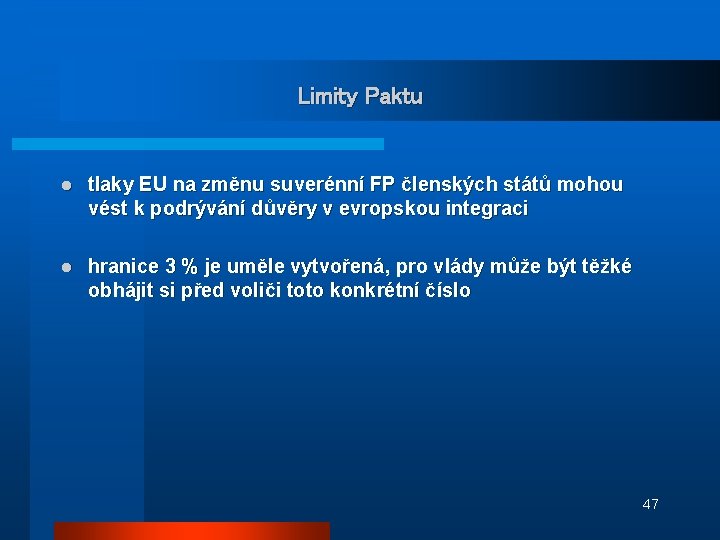 Limity Paktu l tlaky EU na změnu suverénní FP členských států mohou vést k