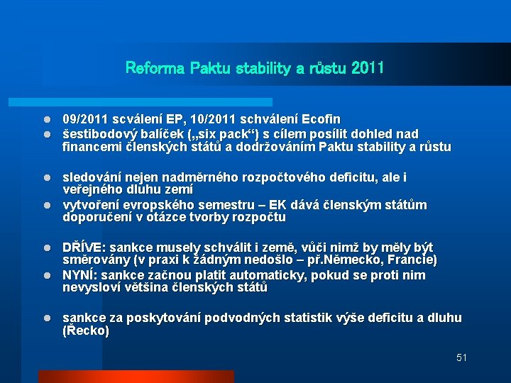 Reforma Paktu stability a růstu 2011 l l 09/2011 scválení EP, 10/2011 schválení Ecofin