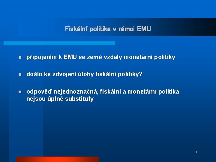 Fiskální politika v rámci EMU l připojením k EMU se země vzdaly monetární politiky