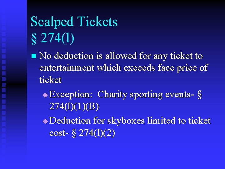 Scalped Tickets § 274(l) n No deduction is allowed for any ticket to entertainment