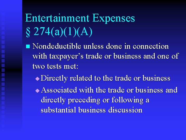 Entertainment Expenses § 274(a)(1)(A) n Nondeductible unless done in connection with taxpayer’s trade or