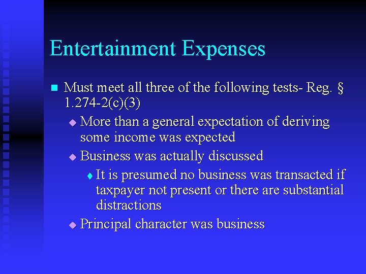 Entertainment Expenses n Must meet all three of the following tests- Reg. § 1.