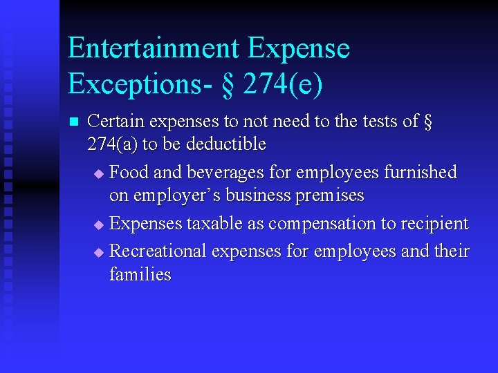 Entertainment Expense Exceptions- § 274(e) n Certain expenses to not need to the tests