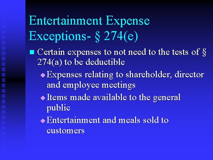 Entertainment Expense Exceptions- § 274(e) n Certain expenses to not need to the tests