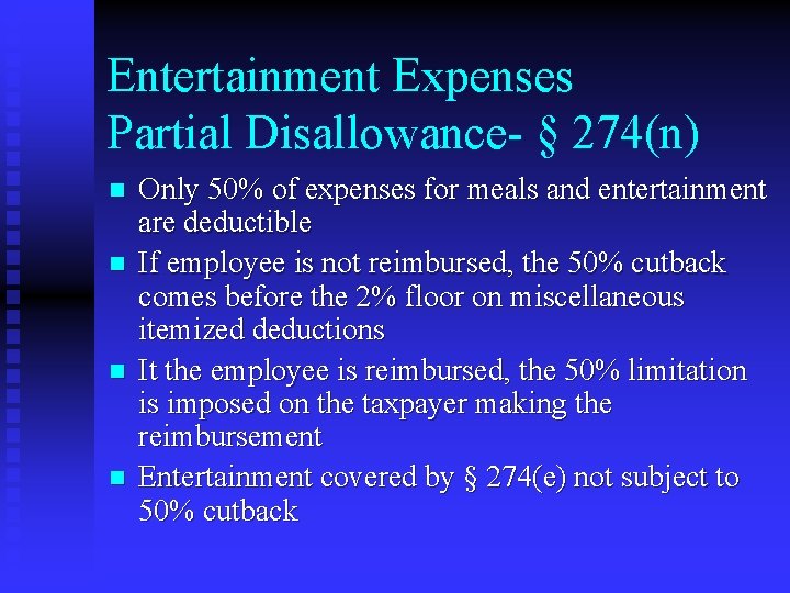 Entertainment Expenses Partial Disallowance- § 274(n) n n Only 50% of expenses for meals