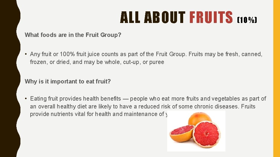 ALL ABOUT FRUITS (10%) What foods are in the Fruit Group? • Any fruit