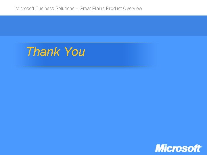 Microsoft Business Solutions – Great Plains Product Overview Thank You 
