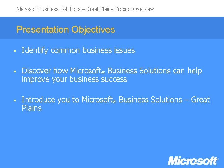 Microsoft Business Solutions – Great Plains Product Overview Presentation Objectives § Identify common business