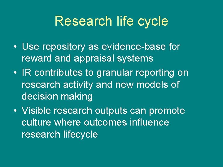 Research life cycle • Use repository as evidence-base for reward and appraisal systems •