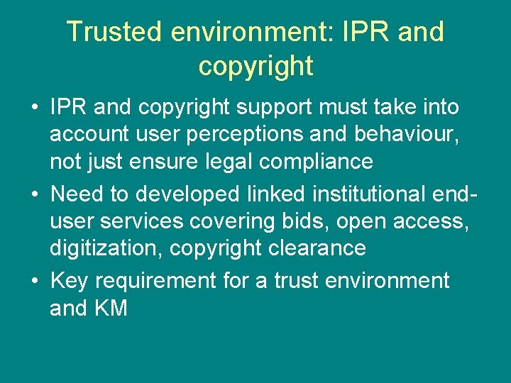 Trusted environment: IPR and copyright • IPR and copyright support must take into account