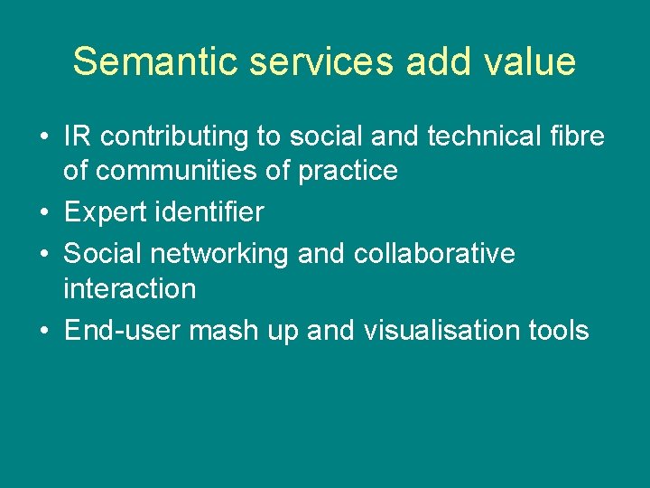 Semantic services add value • IR contributing to social and technical fibre of communities
