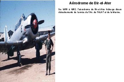 Aérodrome de Bir-el-Ater De 1956 à 1962, l’aérodrome de Bir-el-Ater héberge divers détachements de