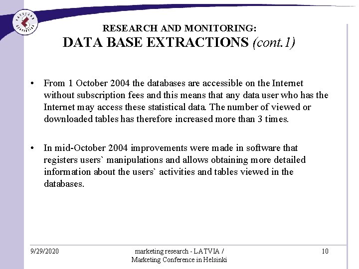 RESEARCH AND MONITORING: DATA BASE EXTRACTIONS (cont. 1) • From 1 October 2004 the