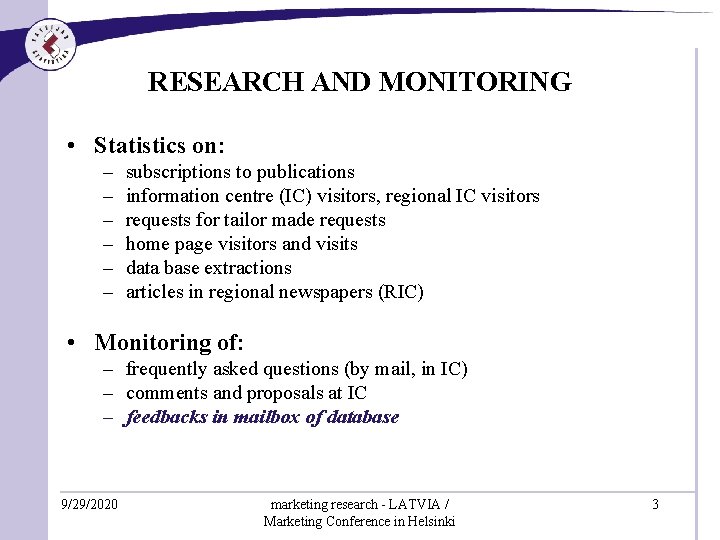 RESEARCH AND MONITORING • Statistics on: – – – subscriptions to publications information centre