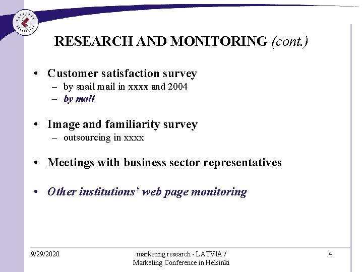 RESEARCH AND MONITORING (cont. ) • Customer satisfaction survey – by snail mail in