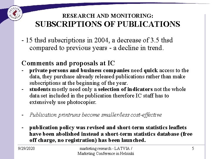 RESEARCH AND MONITORING: SUBSCRIPTIONS OF PUBLICATIONS - 15 thsd subscriptions in 2004, a decrease