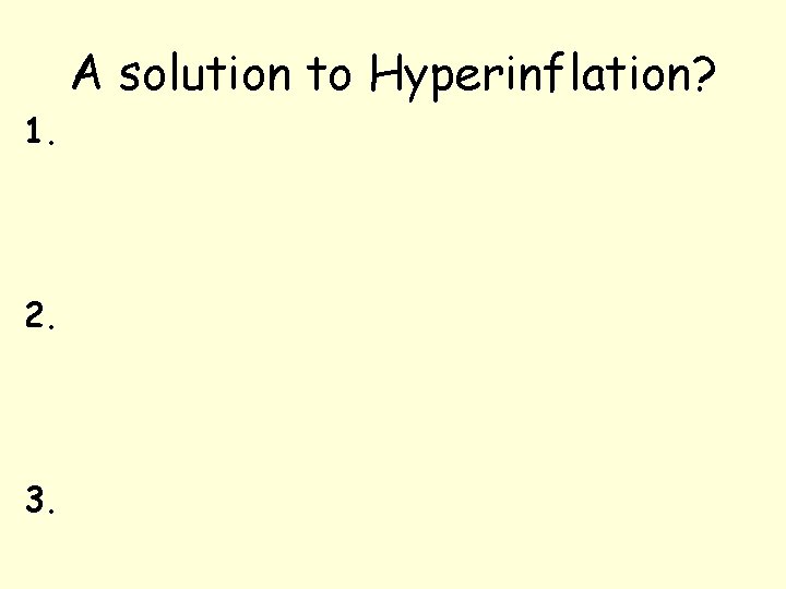 A solution to Hyperinflation? 1. 2. 3. 