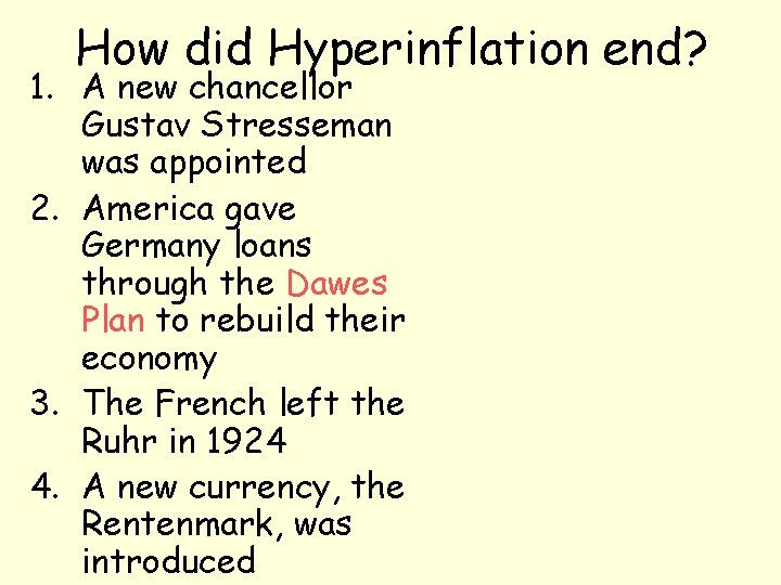 How did Hyperinflation end? 1. A new chancellor Gustav Stresseman was appointed 2. America