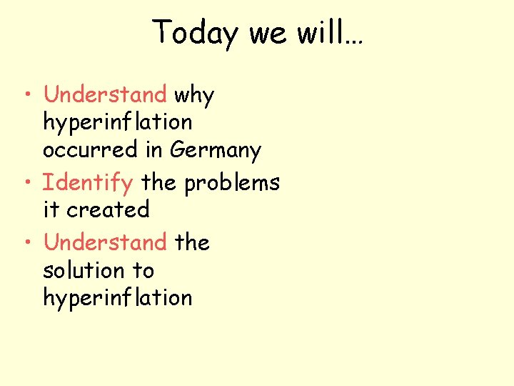 Today we will… • Understand why hyperinflation occurred in Germany • Identify the problems