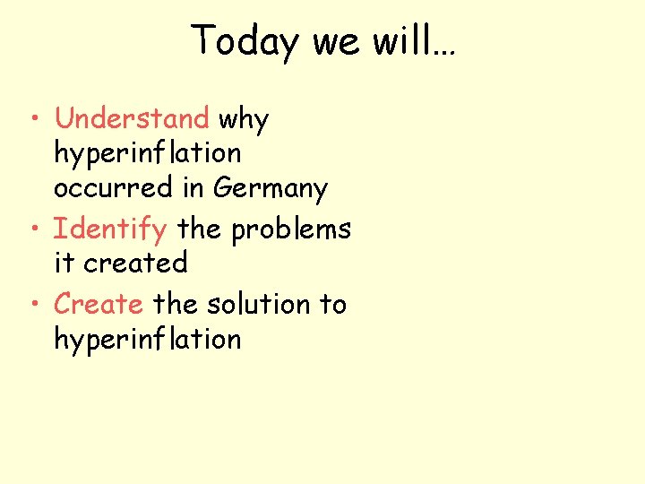 Today we will… • Understand why hyperinflation occurred in Germany • Identify the problems