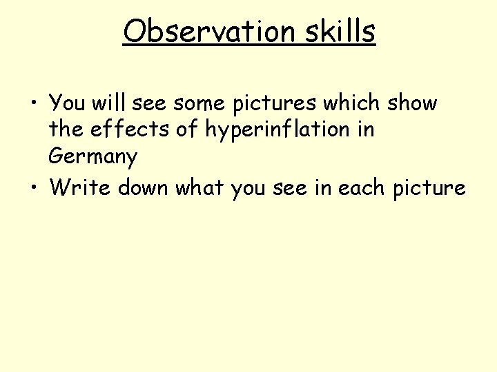 Observation skills • You will see some pictures which show the effects of hyperinflation