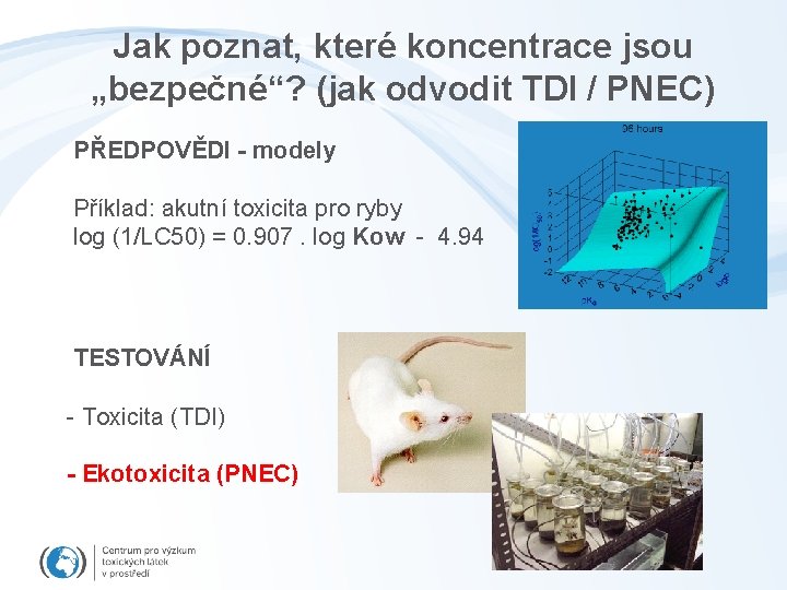 Jak poznat, které koncentrace jsou „bezpečné“? (jak odvodit TDI / PNEC) PŘEDPOVĚDI - modely