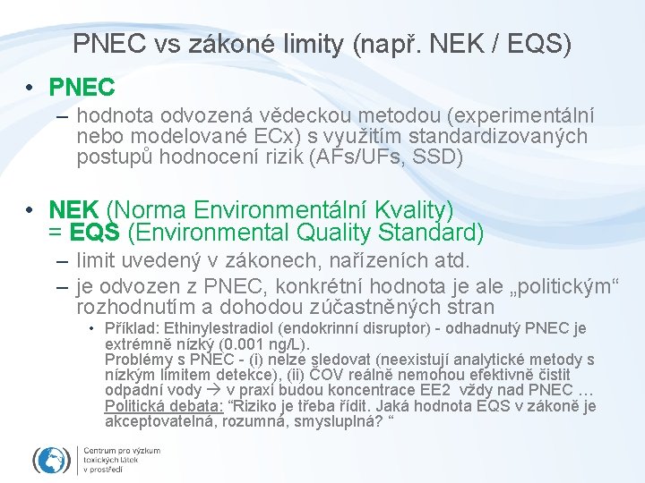 PNEC vs zákoné limity (např. NEK / EQS) • PNEC – hodnota odvozená vědeckou