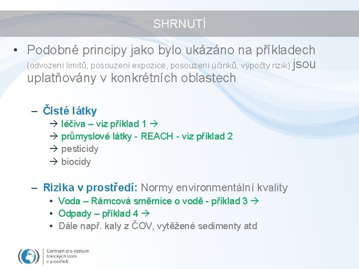 SHRNUTÍ • Podobné principy jako bylo ukázáno na příkladech (odvození limitů, posouzení expozice, posouzení