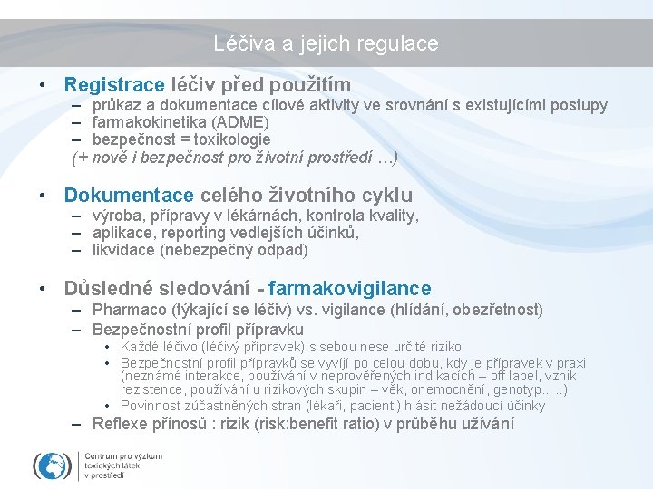 Léčiva a jejich regulace • Registrace léčiv před použitím – průkaz a dokumentace cílové