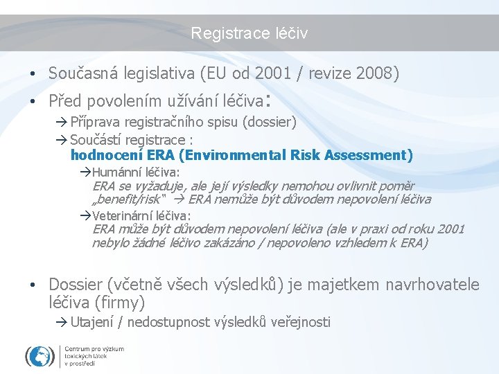 Registrace léčiv • Současná legislativa (EU od 2001 / revize 2008) • Před povolením