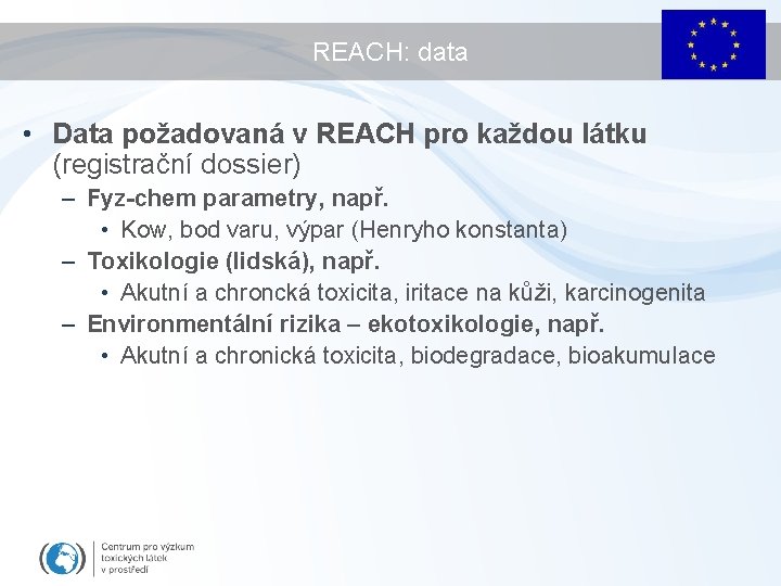 REACH: data • Data požadovaná v REACH pro každou látku (registrační dossier) – Fyz-chem