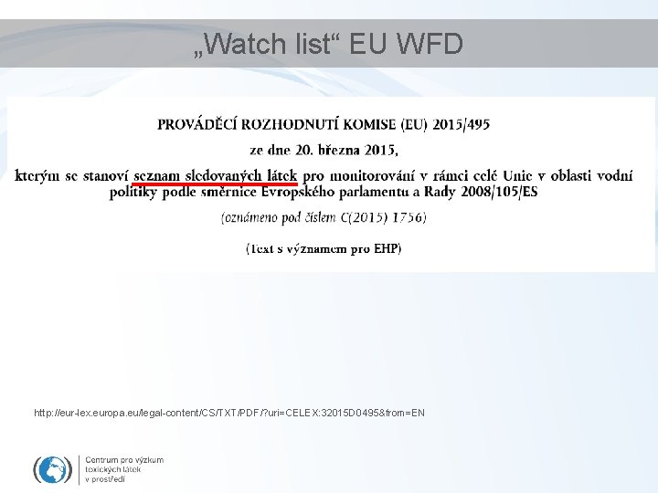 „Watch list“ EU WFD http: //eur-lex. europa. eu/legal-content/CS/TXT/PDF/? uri=CELEX: 32015 D 0495&from=EN 