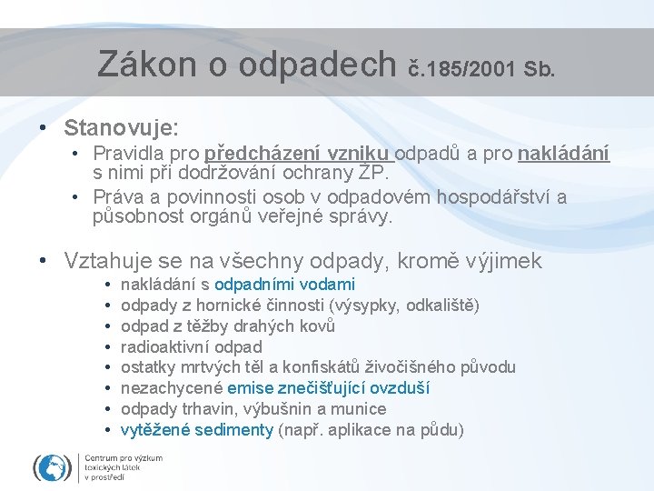 Zákon o odpadech č. 185/2001 Sb. • Stanovuje: • Pravidla pro předcházení vzniku odpadů