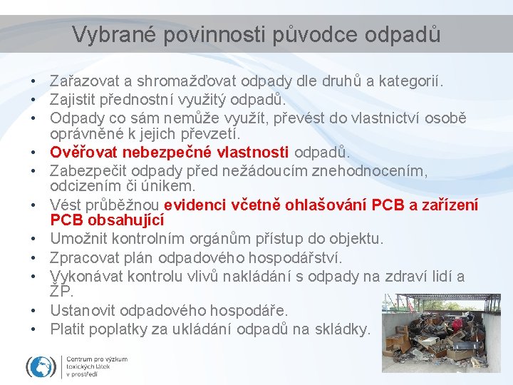 Vybrané povinnosti původce odpadů • Zařazovat a shromažďovat odpady dle druhů a kategorií. •