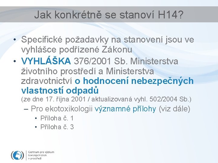 Jak konkrétně se stanoví H 14? • Specifické požadavky na stanovení jsou ve vyhlášce