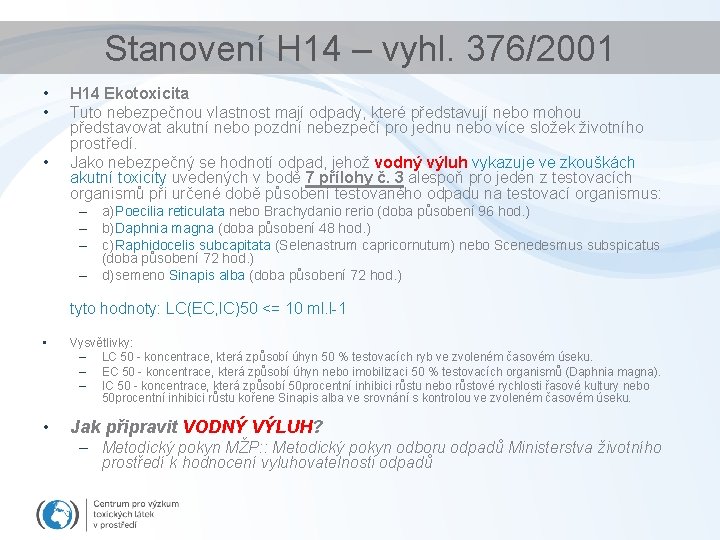 Stanovení H 14 – vyhl. 376/2001 • • • H 14 Ekotoxicita Tuto nebezpečnou