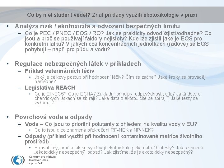 Co by měl student vědět? Znát příklady využití ekotoxikologie v praxi • Analýza rizik