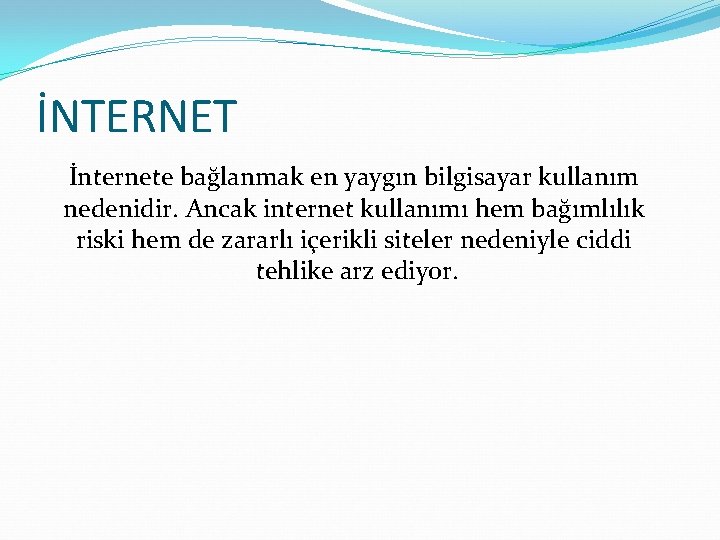 İNTERNET İnternete bağlanmak en yaygın bilgisayar kullanım nedenidir. Ancak internet kullanımı hem bağımlılık riski