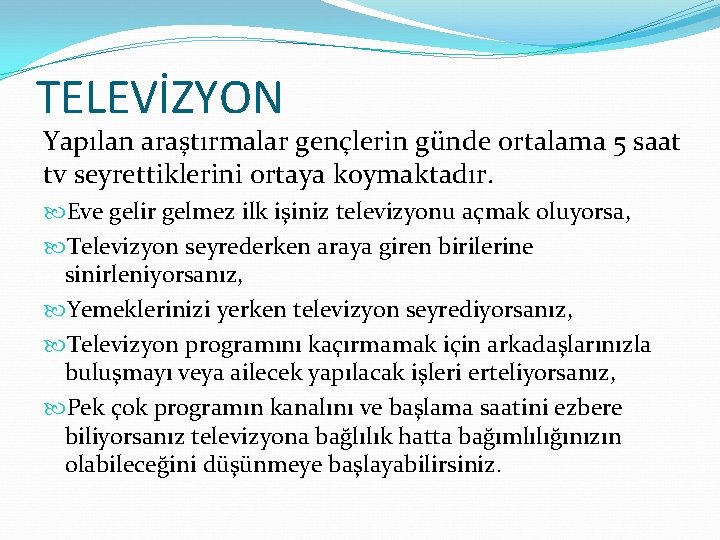 TELEVİZYON Yapılan araştırmalar gençlerin günde ortalama 5 saat tv seyrettiklerini ortaya koymaktadır. Eve gelir