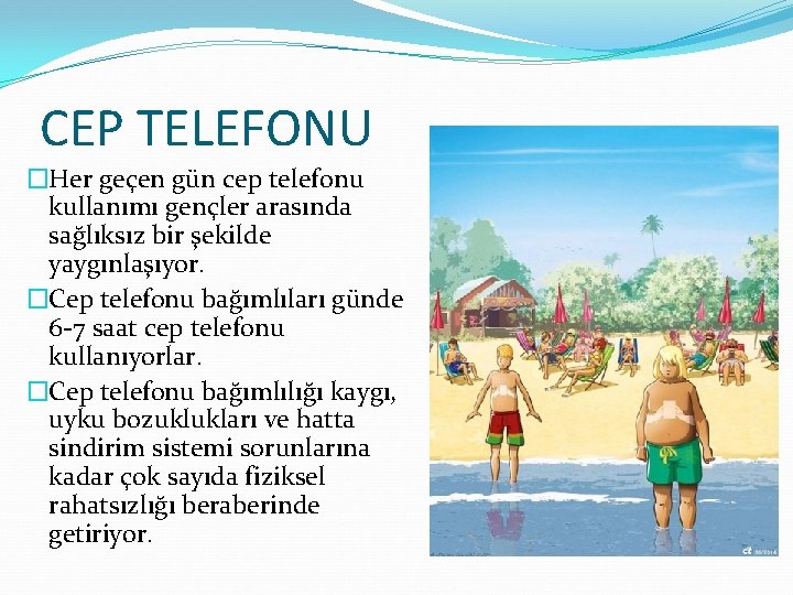 CEP TELEFONU �Her geçen gün cep telefonu kullanımı gençler arasında sağlıksız bir şekilde yaygınlaşıyor.