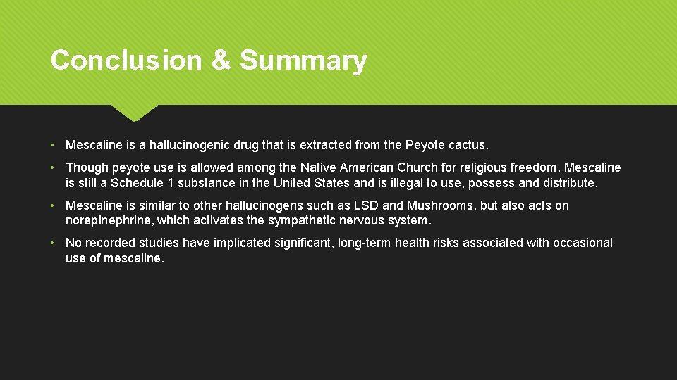 Conclusion & Summary • Mescaline is a hallucinogenic drug that is extracted from the
