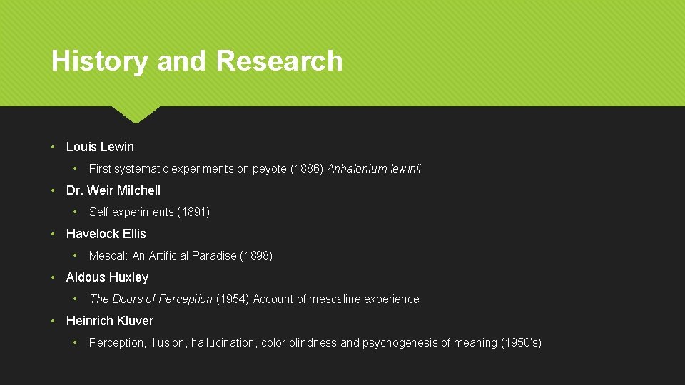 History and Research • Louis Lewin • First systematic experiments on peyote (1886) Anhalonium