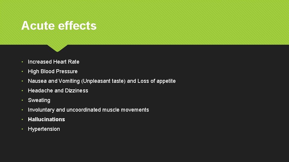 Acute effects • Increased Heart Rate • High Blood Pressure • Nausea and Vomiting