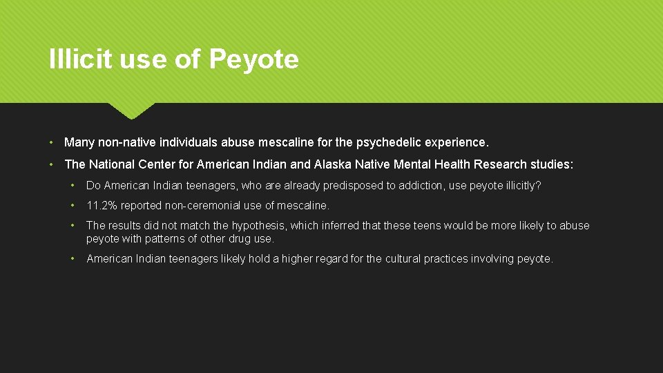 Illicit use of Peyote • Many non-native individuals abuse mescaline for the psychedelic experience.