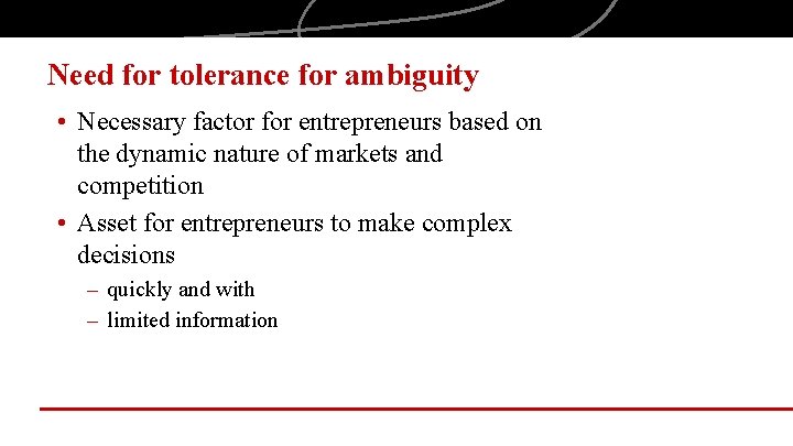 Need for tolerance for ambiguity • Necessary factor for entrepreneurs based on the dynamic