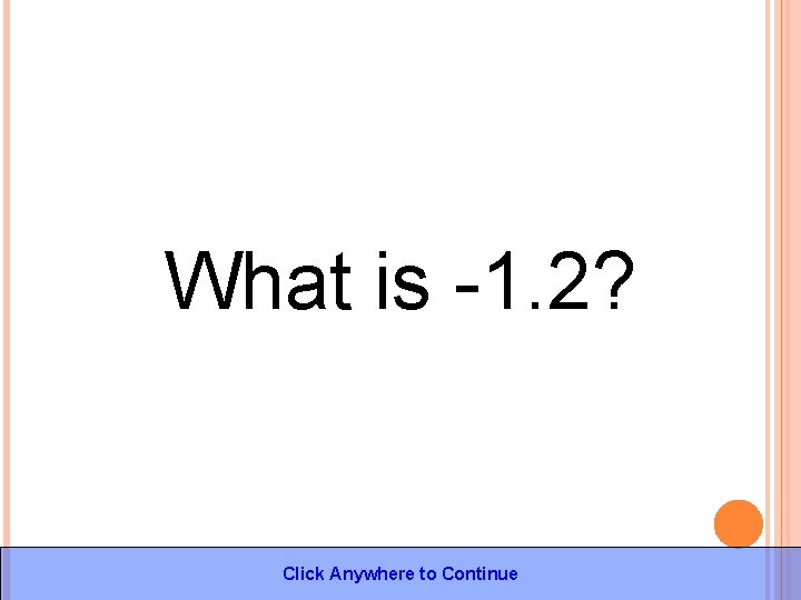 What is -1. 2? Click Anywhere to Continue 
